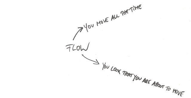 Flow - You move all the time / You look that you are about to move
